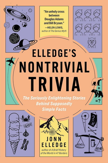 Elledge's Nontrivial Trivia: The Seriously Enlightening Stories Behind Supposedly Simple Facts - JONN ELLEDGE
