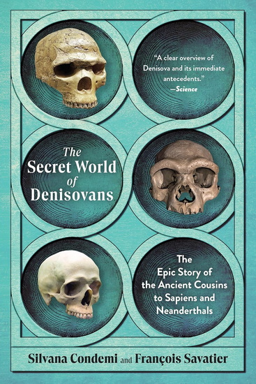 The Secret World of Denisovans: The Epic Story of the Ancient Cousins to Sapiens and Neanderthals - SILVANA CONDEMI