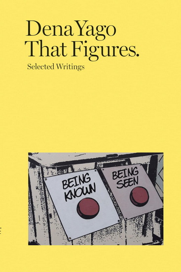 That Figures: Selected Writings - DENA YAGO
