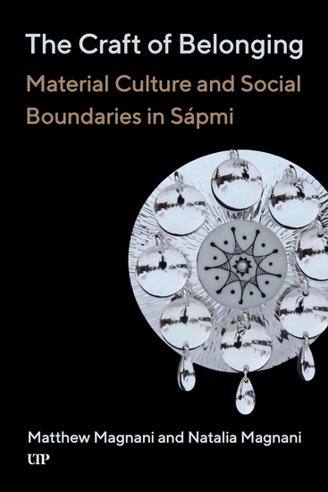 The Craft of Belonging: Material Culture and Social Boundaries in Sápmi - MATTHEW MAGNANI - NATALIA MAGNANI