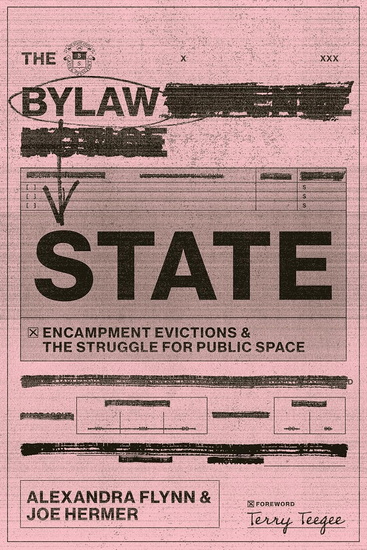 The Bylaw State: Encampment Evictions and the Struggle for Public Space - ALEXANDRA FLYNN - JOE HERMER