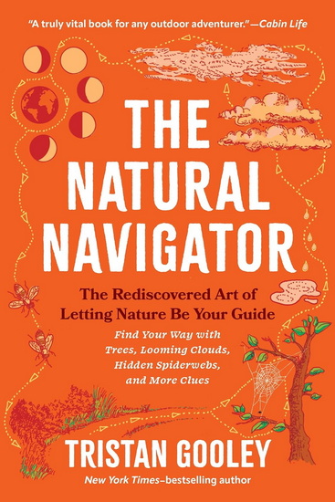 The Natural Navigator: The Rediscovered Art of Letting Nature Be Your Guide - TRISTAN GOOLEY