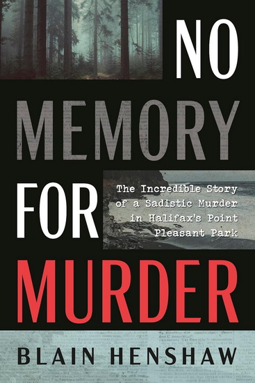 No Memory for Murder: The Incredible Story of a Sadistic Murder in Halifax's Point Pleasant Park - BLAIN HENSHAW
