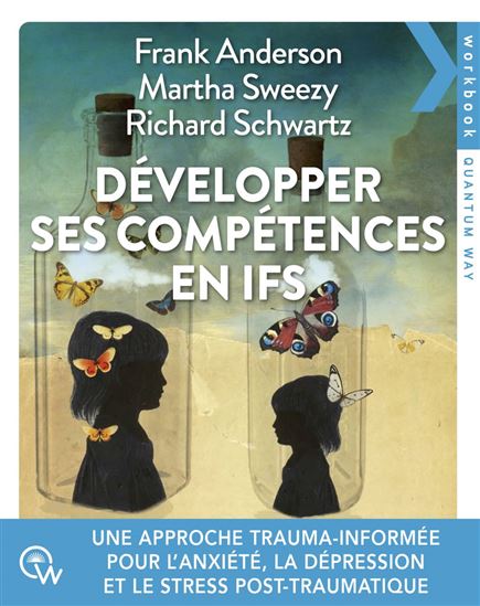 Développer ses compétences en IFS : une approche trauma-informée pour l'anxiété, la dépression et le stress post-traumatique - FRANK ANDERSON - MARTHA SWEEZY - RICHARD C. SCHWARTZ