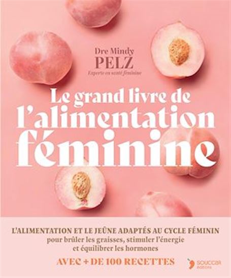 Le Grand livre de l'alimentation féminine : un protocole alimentaire et de jeûne puissant pour optimiser son poids, son énergie et sa santé hormonale - MINDY PELZ