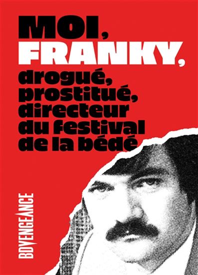Moi, Franky, drogué, prostitué, directeur du festival de la BD - FRANKY BALONEY - BERNARD KHATTOU