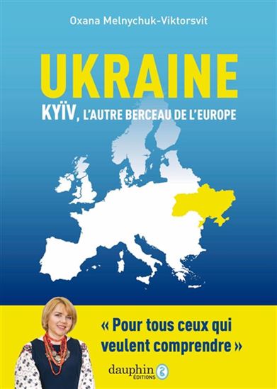 Ukraine : Kyiv, l'autre berceau de l'Europe : son retour à ses racines historiques - OXANA MELNYCHUK-VIKTORSVIT