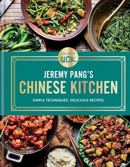 School of Wok: Jeremy Pang's Chinese Kitchen: Simple Techniques. Delicious Recipes - JEREMY PANG