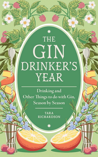 The Gin Drinker's Year: Drinking and Other Things to Do With Gin, Season by Season - TARA RICHARDSON