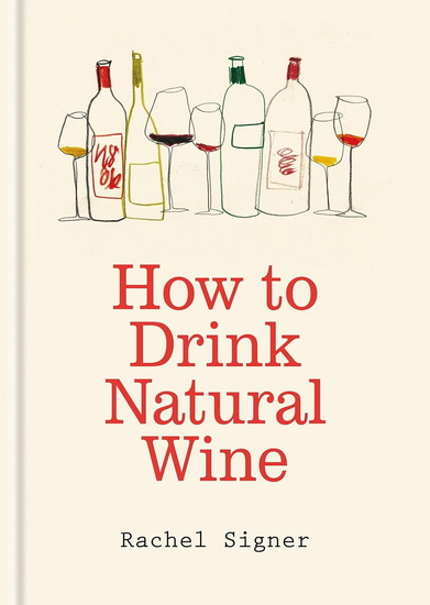 How to Drink Natural Wine - RACHEL SIGNER