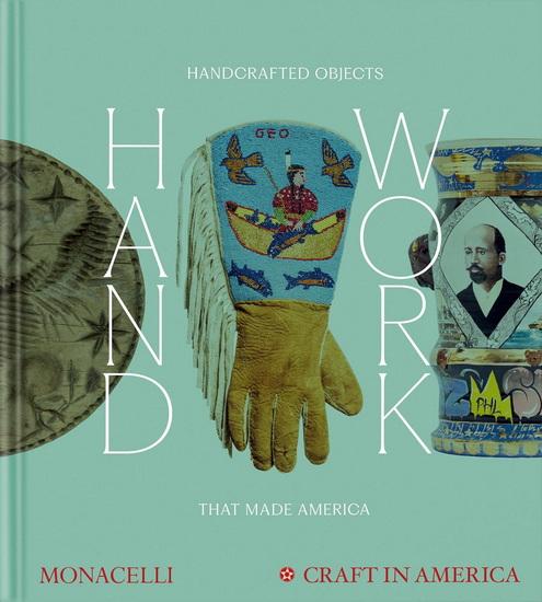 Handwork: Handcrafted Objects that Made America - EMILY ZAIDEN