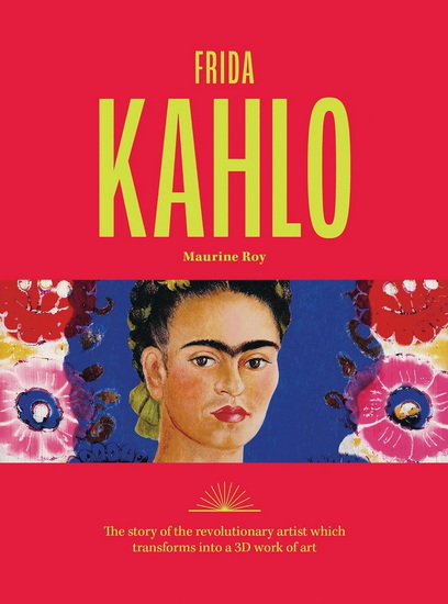 Frida Kahlo: The story of the revolutionary artist which transforms into a 3D work of art - MAURINE ROY
