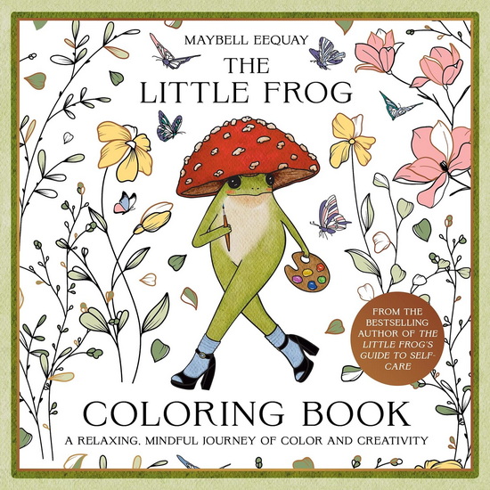The Little Frog Coloring Book: A Relaxing, Mindful Journey of Colour and Creativity - MAYBELL EEQUAY