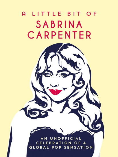 A Little Bit of Sabrina Carpenter: An Unofficial Celebration of a Global Pop Sensation - COLLECTIF