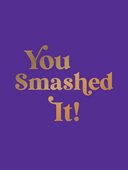 You Smashed It!: Motivational Quotes and Affirmations to Celebrate All Your Small and Big Wins - COLLECTIF