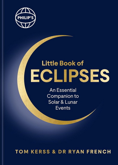 Philip's Little Book of Eclipses: An essential companion to solar and lunar events - TOM KERSS