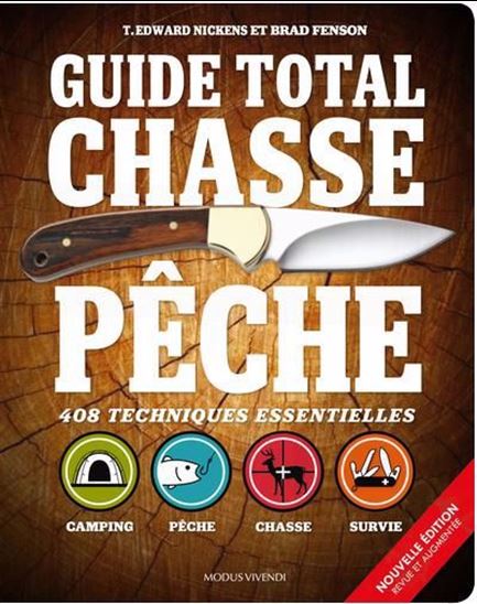 Chasse et pêche : 408 techniques essentielles - T EDWARD NICKENS - BRAD FENSON