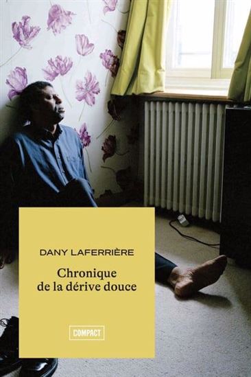 Chronique de la dérive douce - DANY LAFERRIÈRE