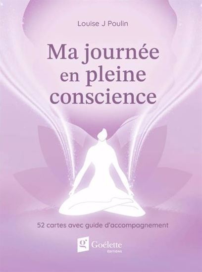 Ma journée en pleine conscience : 52 cartes avec guide d'accompagnement Cof. - LOUISE J POULIN