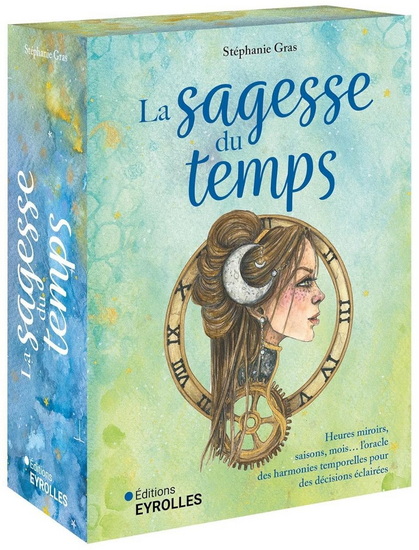 La Sagesse du temps : heures miroirs, saisons, mois... L'oracle des harmonies temporelles pour des décisions éclairées - STÉPHANIE GRAS