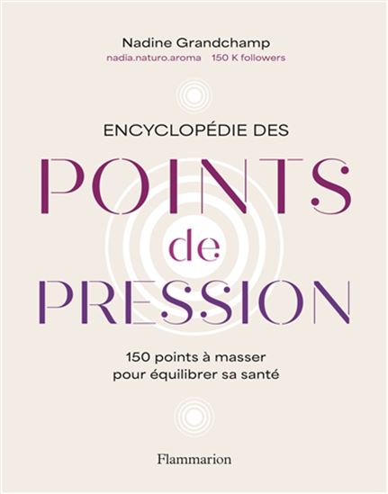 Encyclopédie des points de pression : 150 points à masser pour équilibrer sa santé - NADINE GRANDCHAMP