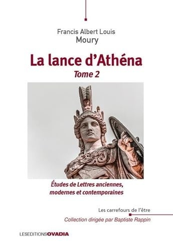 La Lance d'Athéna T.02 Études de lettres anciennes, modernes et contemporaines - FRANCIS ALBERT LOUIS MOURY