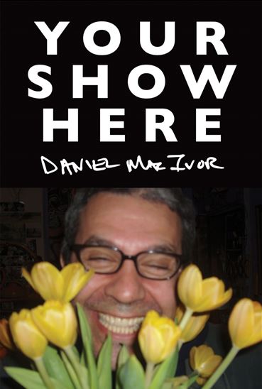 Your Show Here - DANIEL MACIVOR