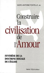 Construire la civilisation de l'amour - MARC-ANTOINE FONTELLE