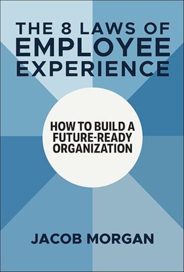 The 8 Laws of Employee Experience: How to Build a Future-Ready Organization - JACOB MORGAN