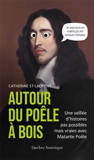 Autour du poêle à bois T.02 Une veillée d’histoires pas possibles mais vraies avec Matante Poêle - CATHERINE ST-LAURENT