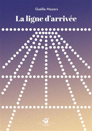 La Ligne d'arrivée - GAËLLE MAZARS