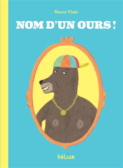 Nom d'un ours ! - MARCO VIALE