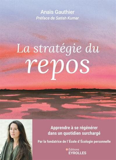 La Stratégie du repos : apprendre à se régénérer dans un quotidien surchargé - ANAIS GAUTHIER