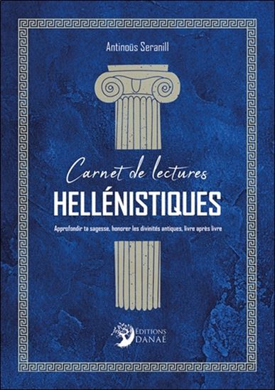 Carnet de lectures hellénistiques : approfondir ta sagesse, honorer les divinités antiques, livre après livre - ANTINOÜS SERANILL