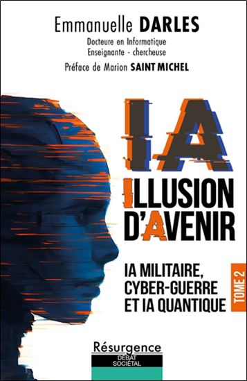 IA : illusion d'avenir T.02 IA militaire, cyber-guerre et IA quantique - EMMANUELLE DARLES