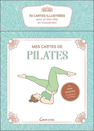 Mes cartes de pilates : 70 cartes illustrées pour un bien-être en mouvement - ANNE RAYMOND