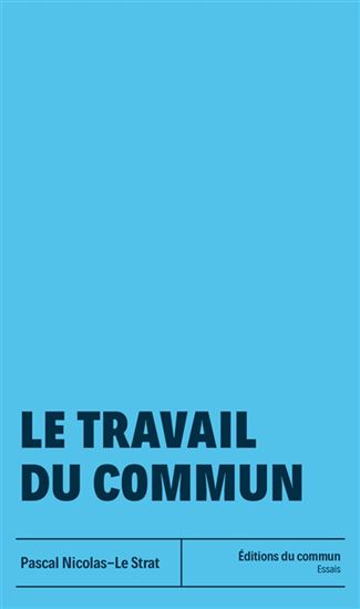 Le Travail du commun N. éd. - PASCAL NICOLAS-LE STRAT