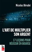L`Art de multiplier son argent : 17 leçons pour réussir en bourse - NICOLAS BÉRUBÉ