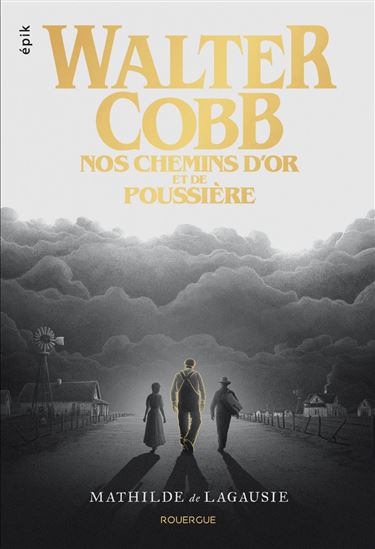 Walter Cobb : nos chemins d'or et de poussière - MATHILDE DE LAGAUSIE
