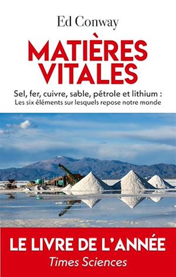Matières vitales : sel, fer, cuivre, sable, pétrole et lithium : les six éléments sur lesquels repose notre monde - ED CONWAY