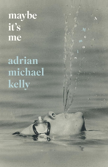 Maybe It’s Me - ADRIAN MICHAEL KELLY