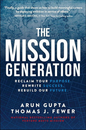 The Mission Generation: Reclaim Your Purpose, Rewrite Success, Rebuild Our Future - ARUN GUPTA - THOMAS J FEWER