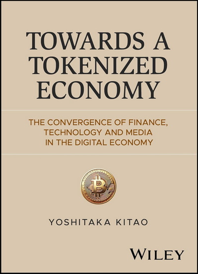 Towards a Tokenized Economy: The Convergence of Finance, Technology and Media in the Digital Economy - YOSHITAKA KITAO