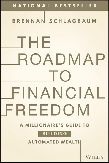 The Roadmap to Financial Freedom: A Millionaire's Guide to Building Automated Wealth - BRENNAN SCHLAGBAUM