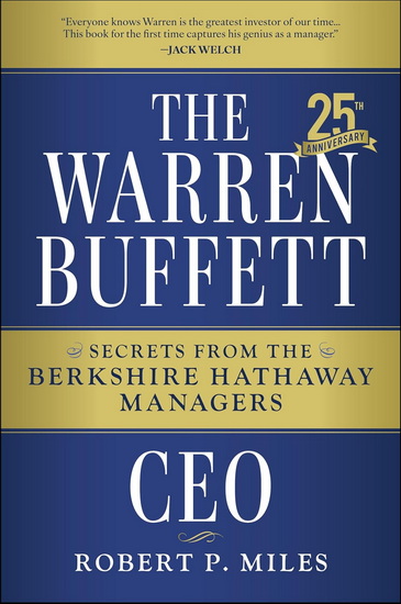 The Warren Buffett CEO: Secrets from the Berkshire Hathaway Managers - ROBERT P MILES