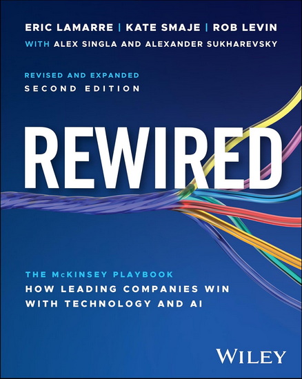 Rewired: The McKinsey Playbook on How Leading Companies Win with Technology and AI - ERIC LAMARRE - KATE SMAJE