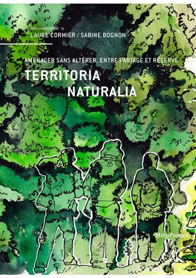 Territoria naturalia : aménager sans altérer, entre partage et réserve - LAURE CORMIER - SABINE BOGNON