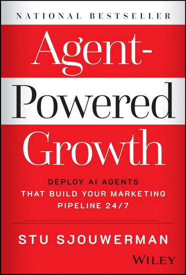 Agent-Powered Growth: Deploy AI Agents That Build Your Marketing Pipeline 24/7 - STU SJOUWERMAN