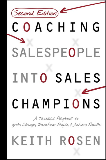 Coaching Salespeople Into Sales Champions: A Tactical Playbook to Ignite Change, Transform People, and Achieve Results - KEITH ROSEN