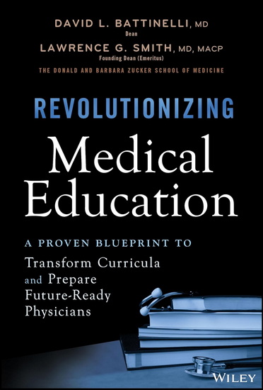 Revolutionizing Medical Education: A Proven Blueprint to Transform Curricula and Prepare Future-Ready Physicians - DAVID L BATTINELLI - LAWRENCE G SMITH